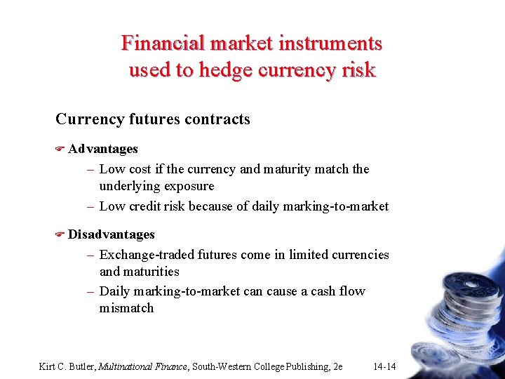 Financial market instruments used to hedge currency risk Currency futures contracts F Advantages –