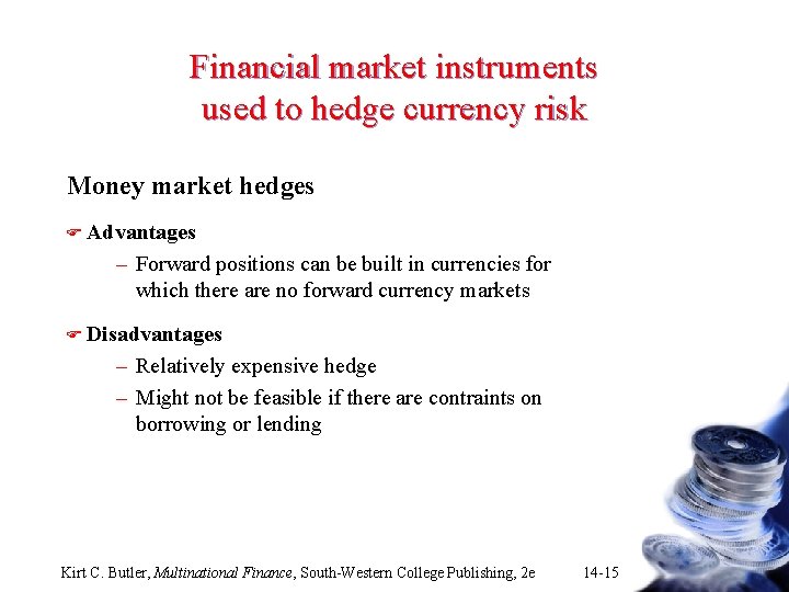 Financial market instruments used to hedge currency risk Money market hedges F Advantages –