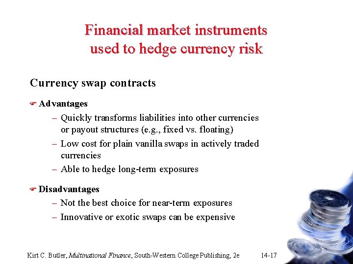 Financial market instruments used to hedge currency risk Currency swap contracts F Advantages –