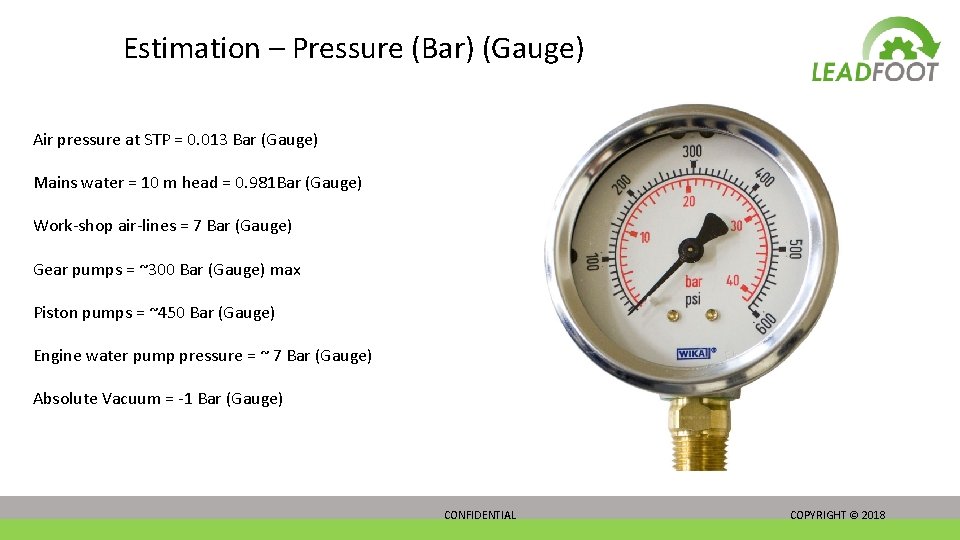 Estimation – Pressure (Bar) (Gauge) Air pressure at STP = 0. 013 Bar (Gauge)