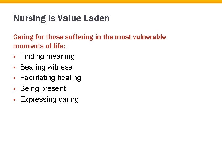 Nursing Is Value Laden Caring for those suffering in the most vulnerable moments of