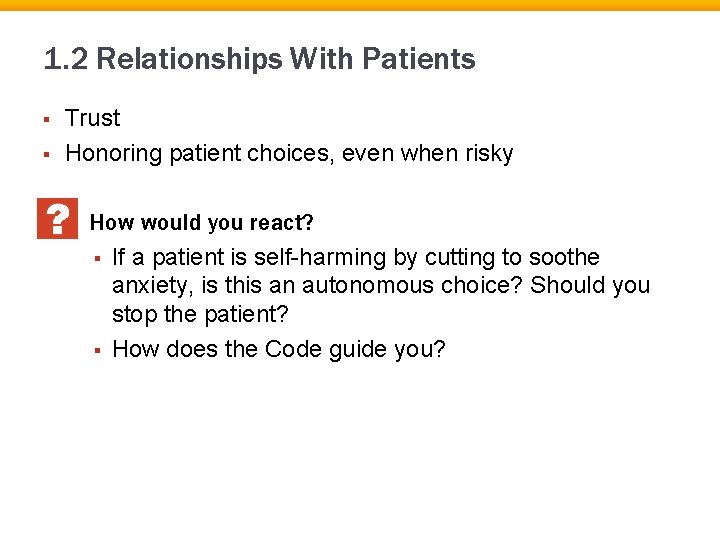 1. 2 Relationships With Patients § § Trust Honoring patient choices, even when risky