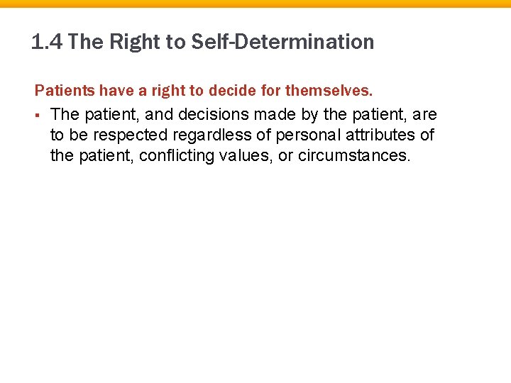 1. 4 The Right to Self-Determination Patients have a right to decide for themselves.