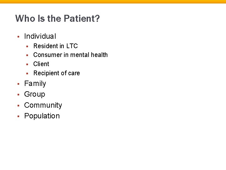 Who Is the Patient? § Individual Resident in LTC § Consumer in mental health