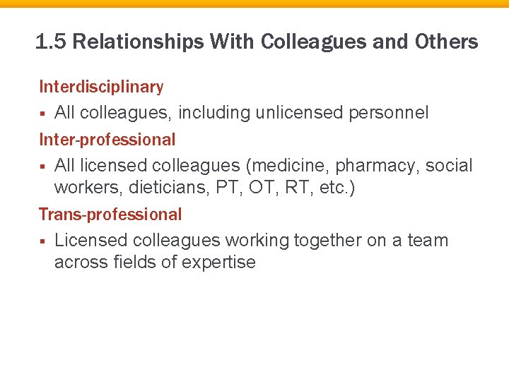 1. 5 Relationships With Colleagues and Others Interdisciplinary § All colleagues, including unlicensed personnel