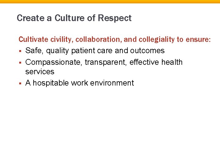 Create a Culture of Respect Cultivate civility, collaboration, and collegiality to ensure: § Safe,