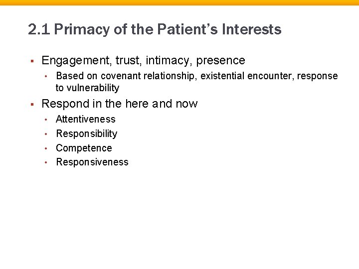 2. 1 Primacy of the Patient’s Interests § Engagement, trust, intimacy, presence • §