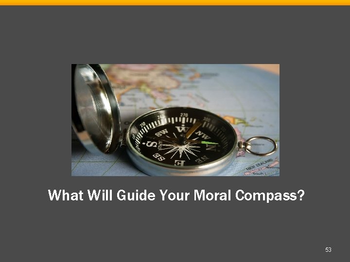 What Will Guide Your Moral Compass? 53 