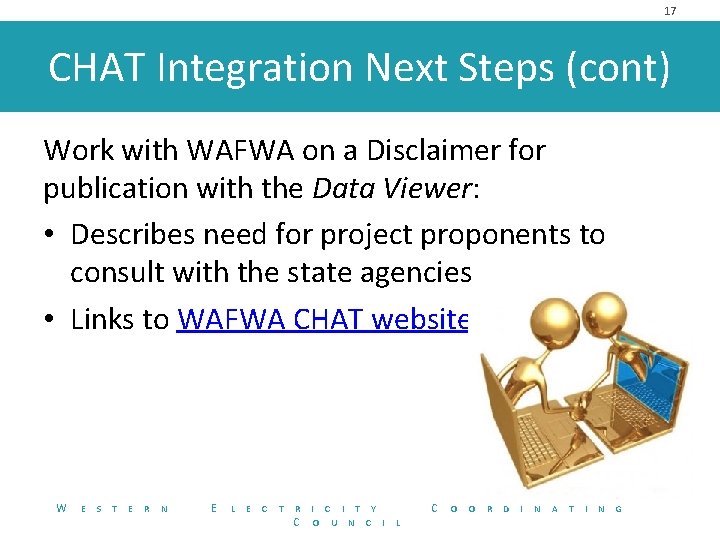 17 CHAT Integration Next Steps (cont) Work with WAFWA on a Disclaimer for publication