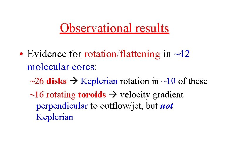 Observational results • Evidence for rotation/flattening in ~42 molecular cores: ~26 disks Keplerian rotation