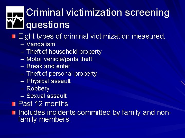 Criminal victimization screening questions Eight types of criminal victimization measured. – – – –