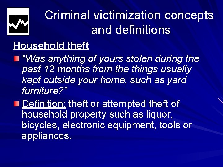 Criminal victimization concepts and definitions Household theft “Was anything of yours stolen during the