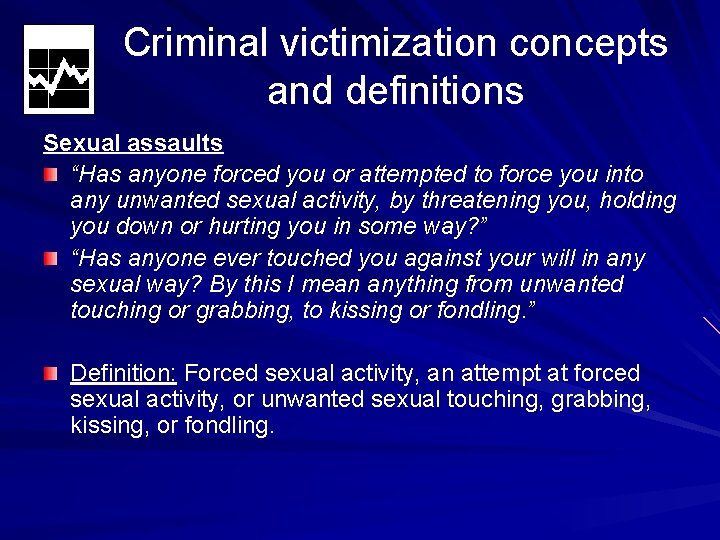 Criminal victimization concepts and definitions Sexual assaults “Has anyone forced you or attempted to