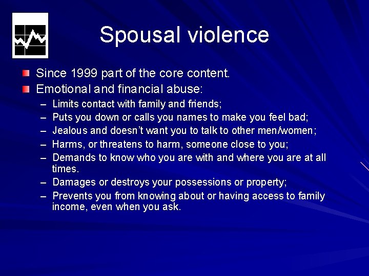 Spousal violence Since 1999 part of the core content. Emotional and financial abuse: –