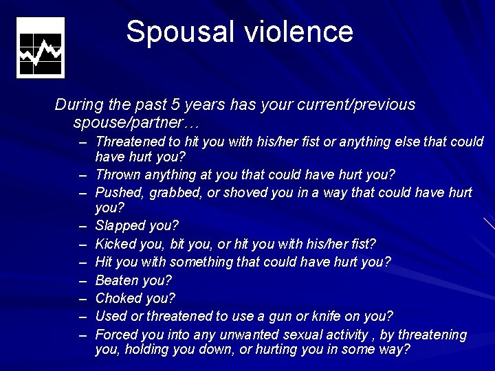 Spousal violence During the past 5 years has your current/previous spouse/partner… – Threatened to