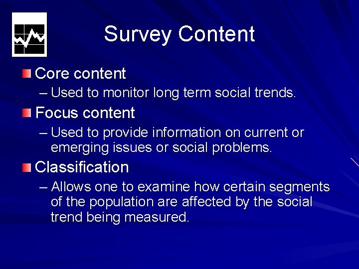 Survey Content Core content – Used to monitor long term social trends. Focus content