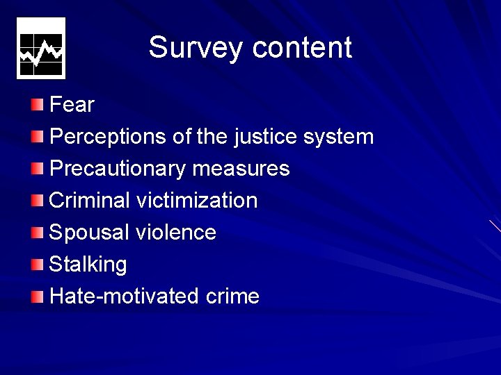 Survey content Fear Perceptions of the justice system Precautionary measures Criminal victimization Spousal violence