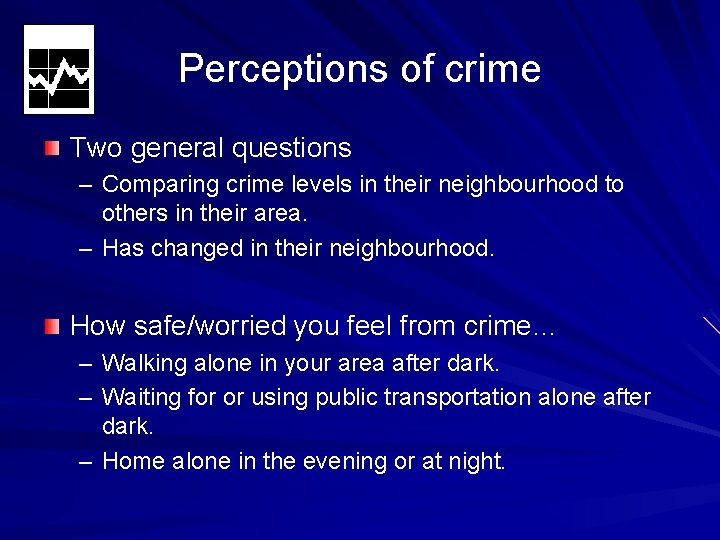 Perceptions of crime Two general questions – Comparing crime levels in their neighbourhood to