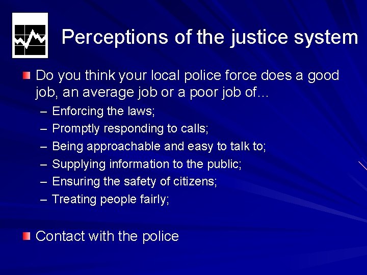 Perceptions of the justice system Do you think your local police force does a