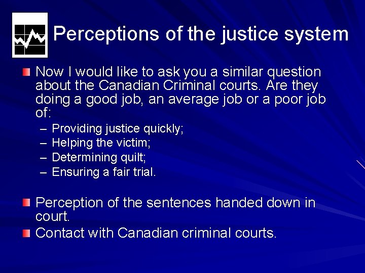 Perceptions of the justice system Now I would like to ask you a similar