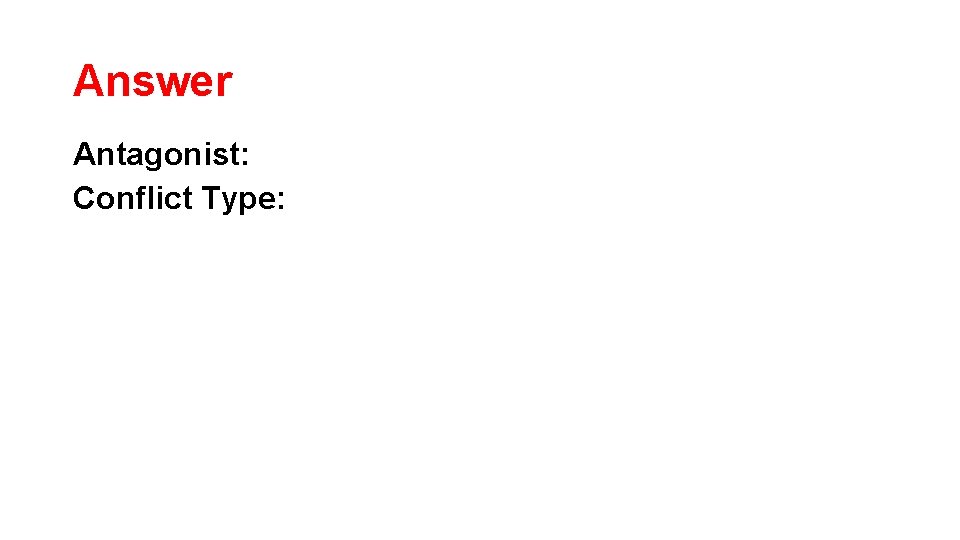 Answer Antagonist: Conflict Type: 