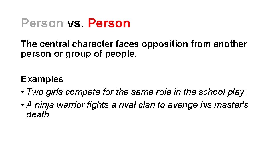 Person vs. Person The central character faces opposition from another person or group of