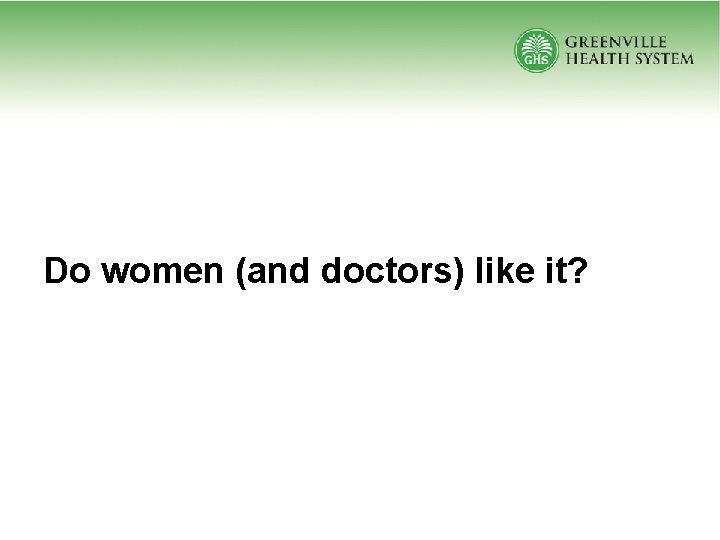 Do women (and doctors) like it? 