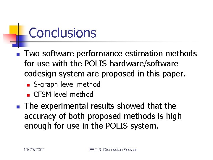 Conclusions n Two software performance estimation methods for use with the POLIS hardware/software codesign