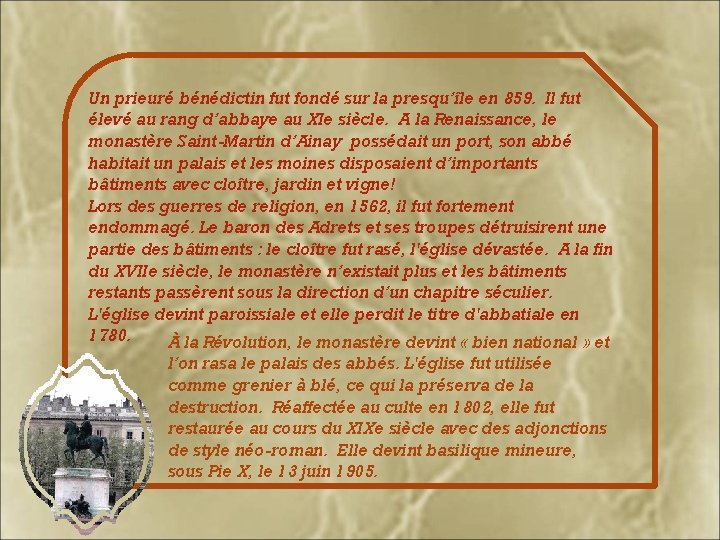 Un prieuré bénédictin fut fondé sur la presqu’île en 859. Il fut élevé au