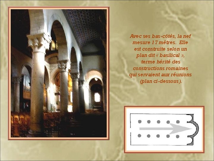Avec ses bas-côtés, la nef mesure 17 mètres. Elle est construite selon un plan