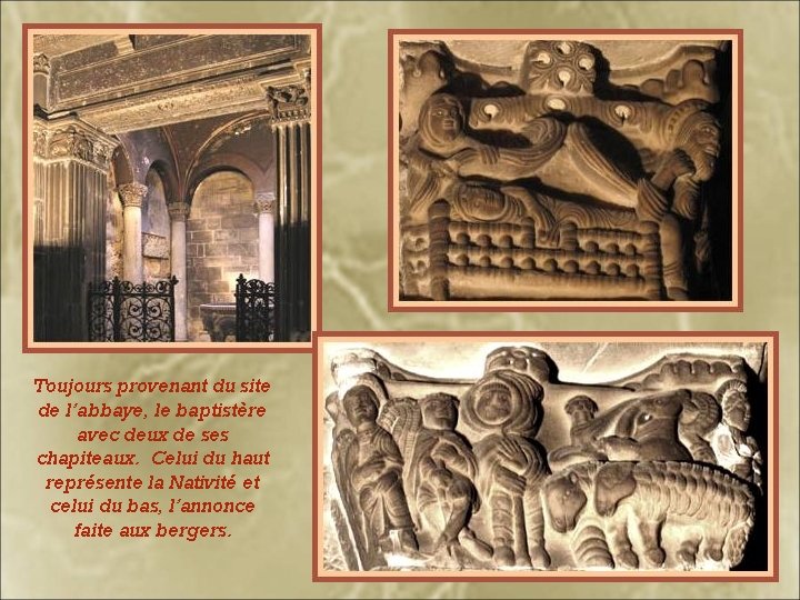 Toujours provenant du site de l’abbaye, le baptistère avec deux de ses chapiteaux. Celui
