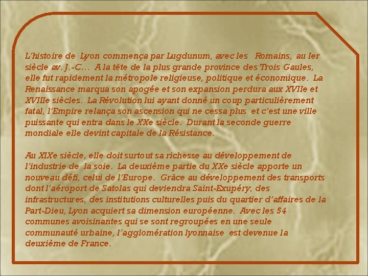 L’histoire de Lyon commença par Lugdunum, avec les Romains, au Ier siècle av. J.