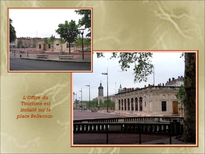 L’Office du Tourisme est installé sur la place Bellecour. 