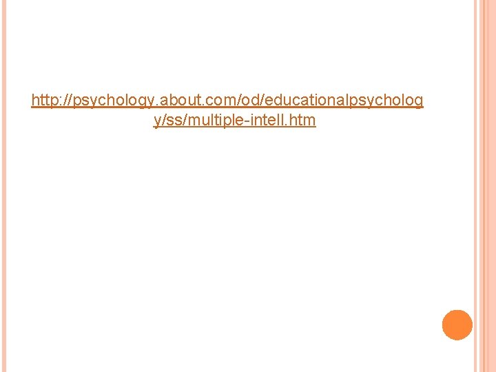 http: //psychology. about. com/od/educationalpsycholog y/ss/multiple-intell. htm 