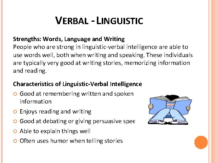 VERBAL - LINGUISTIC Strengths: Words, Language and Writing People who are strong in linguistic-verbal