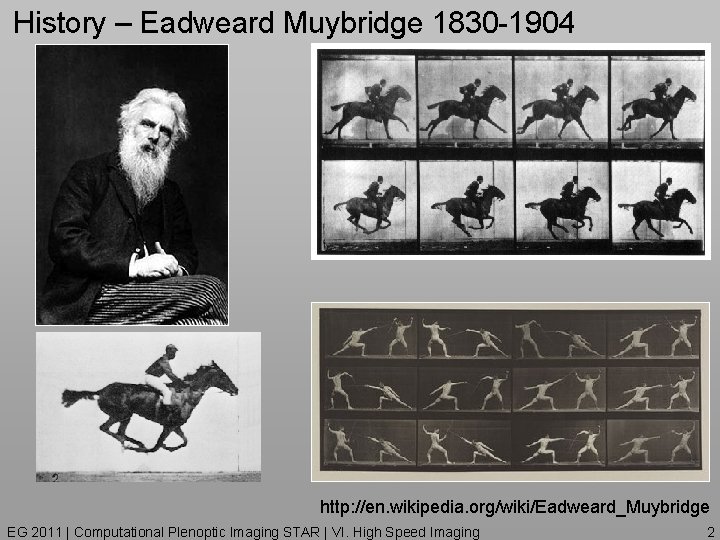 History – Eadweard Muybridge 1830 -1904 http: //en. wikipedia. org/wiki/Eadweard_Muybridge EG 2011 | Computational