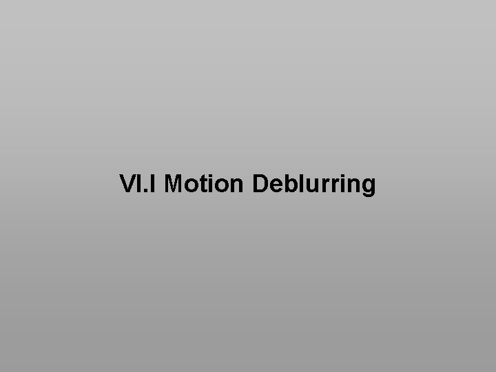 VI. I Motion Deblurring EG 2011 | Computational Plenoptic Imaging STAR | VI. High