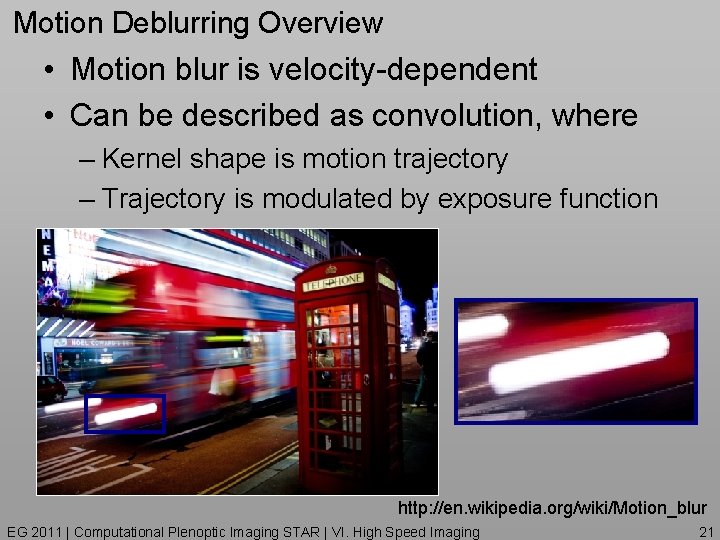 Motion Deblurring Overview • Motion blur is velocity-dependent • Can be described as convolution,