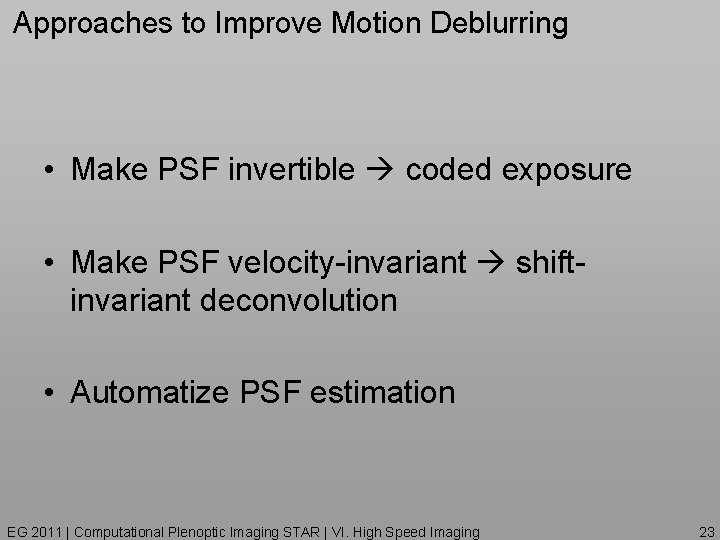 Approaches to Improve Motion Deblurring • Make PSF invertible coded exposure • Make PSF