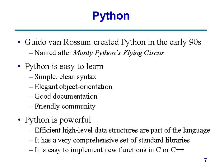 Python • Guido van Rossum created Python in the early 90 s – Named