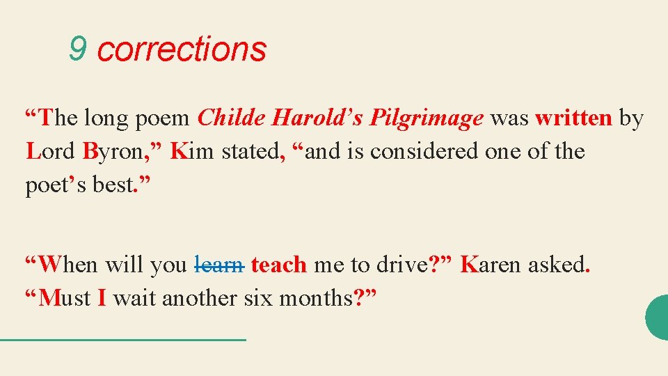 9 corrections “The long poem Childe Harold’s Pilgrimage was written by Lord Byron, ”