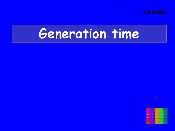 C 2 $400 Generation time 