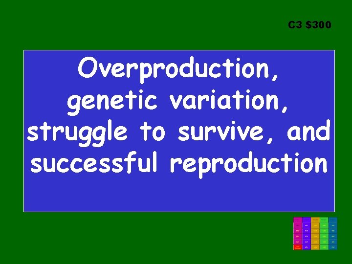 C 3 $300 Overproduction, genetic variation, struggle to survive, and successful reproduction 
