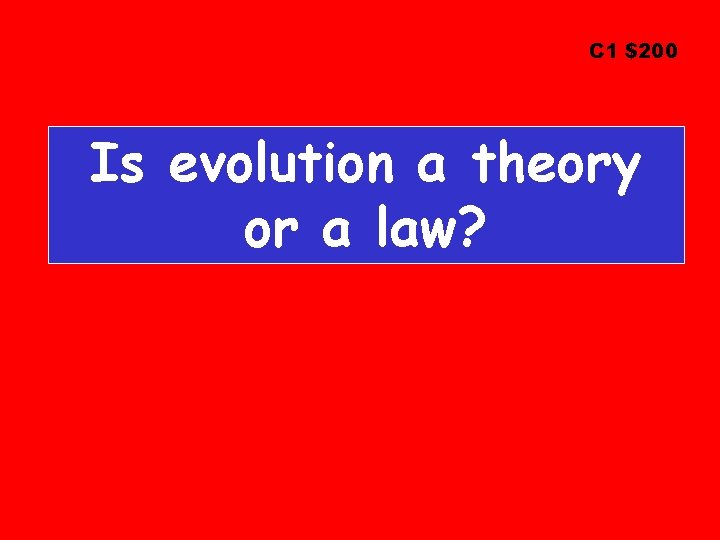 C 1 $200 Is evolution a theory or a law? 