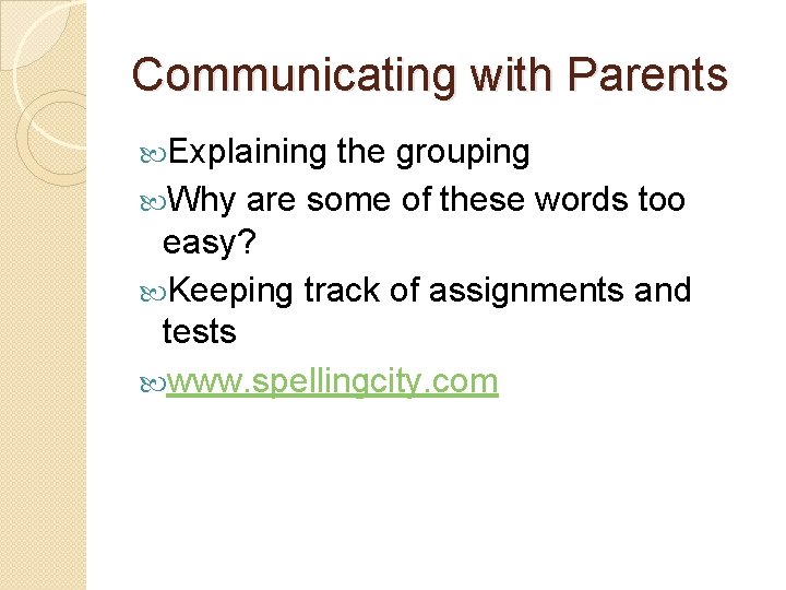 Communicating with Parents Explaining the grouping Why are some of these words too easy?