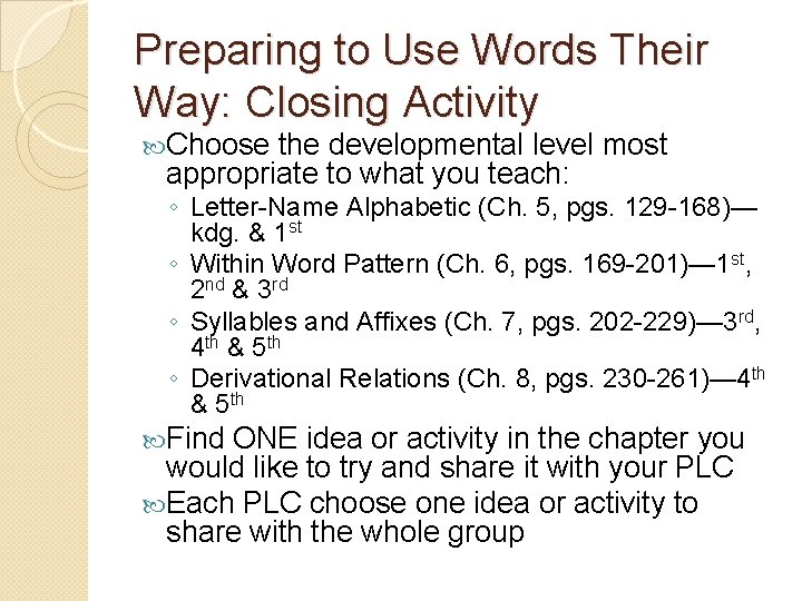 Preparing to Use Words Their Way: Closing Activity Choose the developmental level most appropriate