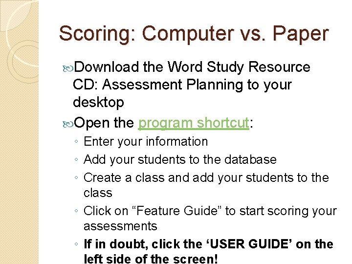 Scoring: Computer vs. Paper Download the Word Study Resource CD: Assessment Planning to your