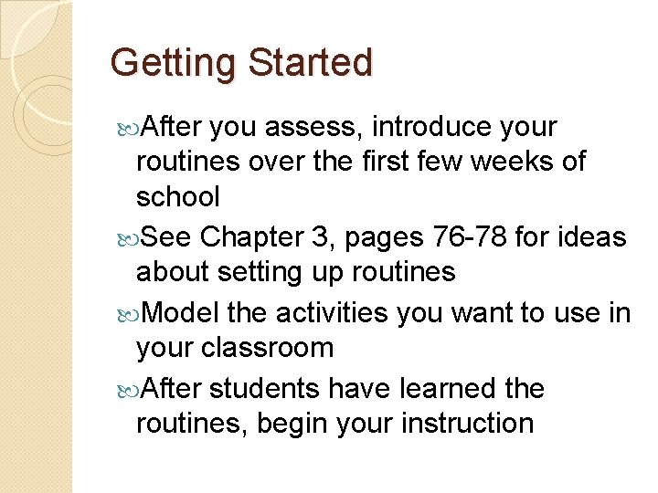 Getting Started After you assess, introduce your routines over the first few weeks of