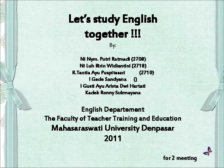 Let’s study English together !!! By: Ni Nym. Putri Ratmadi (2708) Ni Luh Ririn