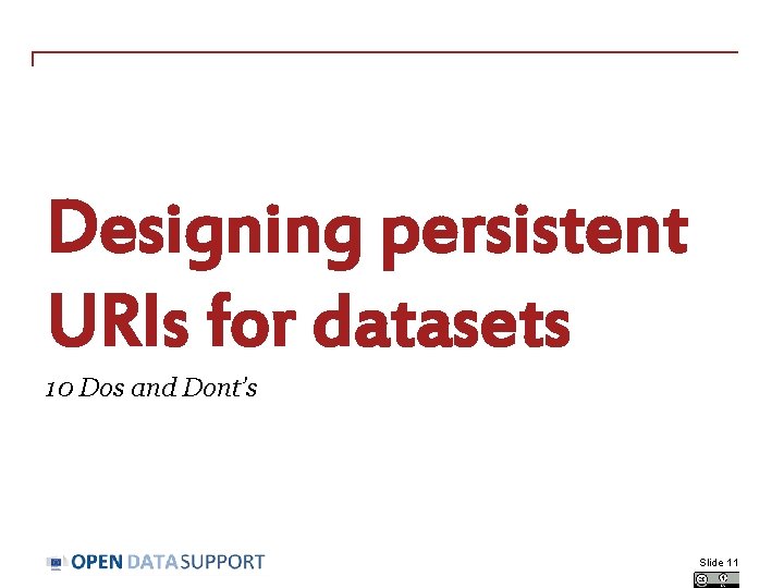 Designing persistent URIs for datasets 10 Dos and Dont’s Slide 11 